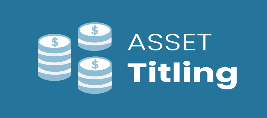 Why Should I Care About Asset Titling?